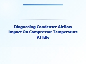 Diagnosing Condenser Airflow Impact on Compressor Temperature