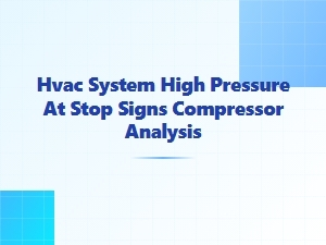 Analyzing High Pressure at Stop Signs in Hvac Compressors
