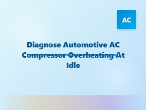 Diagnosing Automotive Ac Compressor Overheating at Idle
